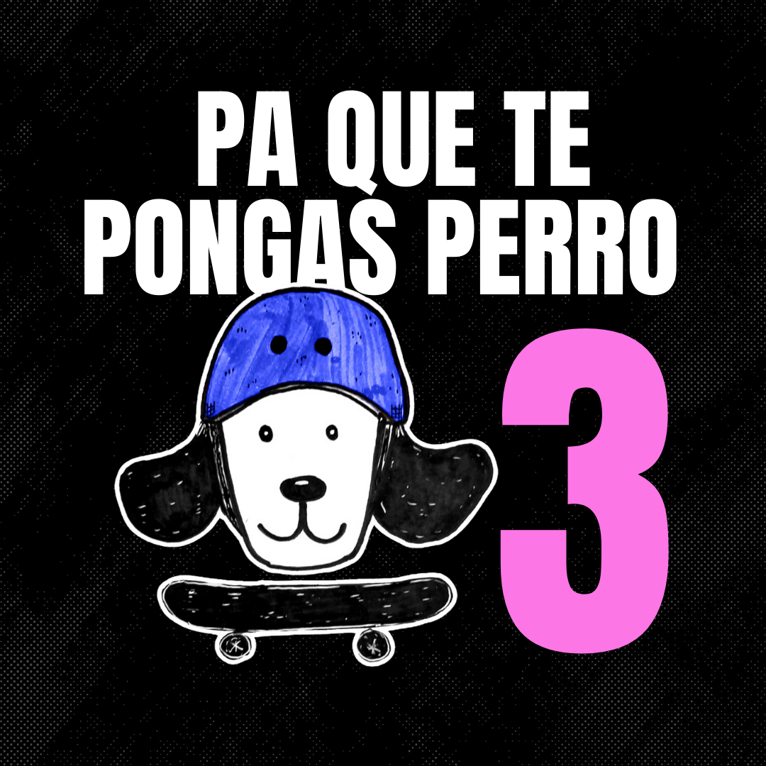 Pa que te pongas perro 3